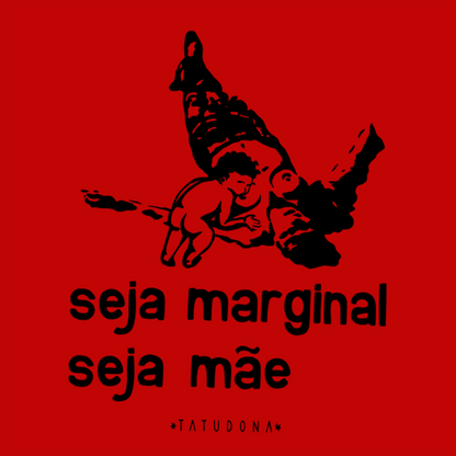 Camiseta Básica Seja Marginal Seja Mãe